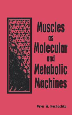 Muscles as Molecular and Metabolic Machines - Hochachka, Peter W