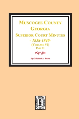 Muscogee County, Georgia Superior Court Minutes, 1838-1840. Volume #1 - part 1 - Ports, Michael a