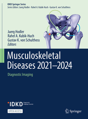 Musculoskeletal Diseases 2021-2024: Diagnostic Imaging - Hodler, Juerg (Editor), and Kubik-Huch, Rahel A (Editor), and Von Schulthess, Gustav K (Editor)
