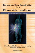 Musculoskeletal Examination of the Elbow, Wrist, and Hand: Making the Complex Simple