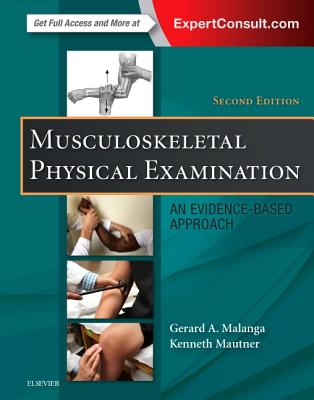 Musculoskeletal Physical Examination: An Evidence-Based Approach - Malanga, Gerard A, MD, and Mautner, Kenneth, MD