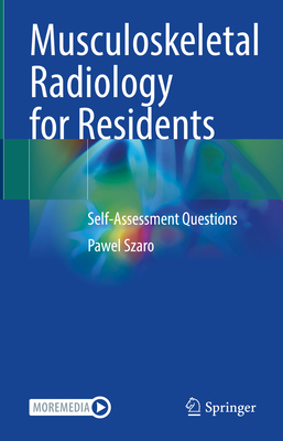 Musculoskeletal Radiology for Residents: Self-Assessment Questions - Szaro, Pawel