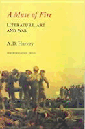 Muse of Fire: Literature, Art & War - Harvey, A D