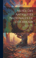 Musee Des Antiquites Nationales de Stockholm: Catalogue Sommaire...
