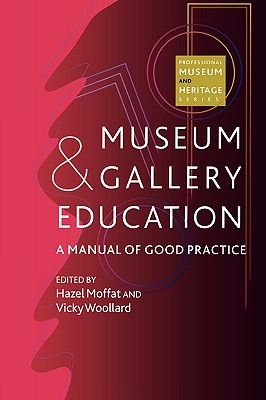 Museum and Gallery Education: A Manual of Good Practice - Moffat, Hazel (Editor), and Woollard, Vicky (Editor)