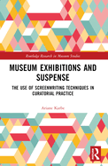 Museum Exhibitions and Suspense: The Use of Screenwriting Techniques in Curatorial Practice