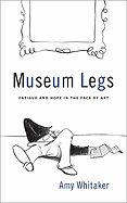 Museum Legs: Fatigue and Hope in the Face of Art