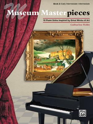 Museum Masterpieces, Bk 2: 10 Piano Solos Inspired by Great Works of Art - Rollin, Catherine (Composer)