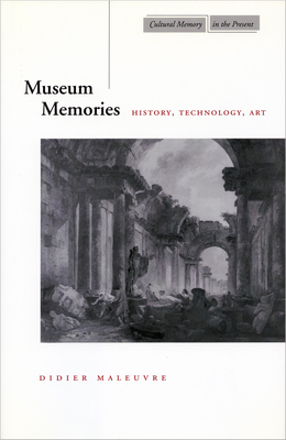 Museum Memories: History, Technology, Art - Maleuvre, Didier