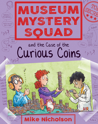 Museum Mystery Squad and the Case of the Curious Coins - Nicholson, Mike