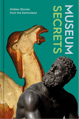 Museum Secrets: Hidden Stories from the Ashmolean - Dawkins, Lucie