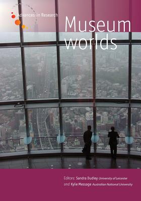 Museum Worlds: Volume 2: Museums As/In Public Spheres - Dudley, Sandra (Editor), and Message, Kylie (Editor)
