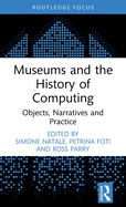 Museums and the History of Computing: Objects, Narratives and Practice