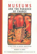 Museums and the Paradox of Change: A Case Study in Urgent Adaptation - Janes, Robert R.