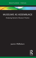 Museums as Assemblage: Analysing dynamic museum practice