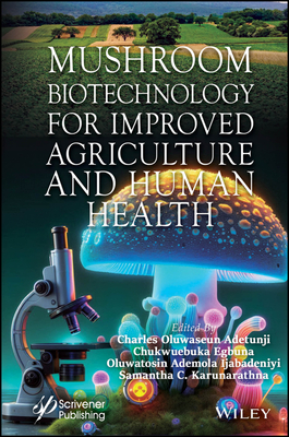 Mushroom Biotechnology for Improved Agriculture and Human Health - Adetunji, Charles Oluwaseun (Editor), and Egbuna, Chukwuebuka (Editor), and Ijabadeniyi, Oluwatosin Ademola (Editor)