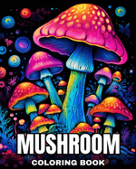 Mushroom Coloring Book: Fantastic Mushrooms Coloring Pages for Adults and Teens