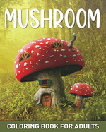 Mushroom Coloring Book for Adults: 45 Easy Fairy Designs with Mushrooms, Fungi, and Mycology to Relieve Stress
