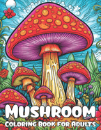 Mushroom Coloring book for Adults: Magical Coloring Pages for Women, Girls, Teens and every Mushroom Lovers, Your Path to Stress Relief and Relaxation