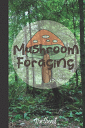 Mushroom Foraging Northeast: Wild Mushroom Hunting Logbook Tracking Notebook Gift for Mushroom Lovers, Hunters and Foragers. Record Locations, Quantity, Species, Soil and Weather Conditions, and More