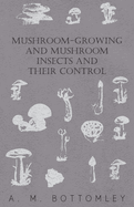 Mushroom-Growing and Mushroom Insects and Their Control