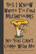 Mushroom Hunting in the Pacific Northwest: Wild Mushroom Foraging Logbook Tracking Notebook Gift for Mushroom Lovers, Hunters and Foragers. Record Locations, Quantity, Species, Soil and Weather Conditions, and More