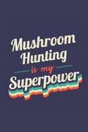 Mushroom Hunting Is My Superpower: A 6x9 Inch Softcover Diary Notebook With 110 Blank Lined Pages. Funny Vintage Mushroom Hunting Journal to write in. Mushroom Hunting Gift and SuperPower Retro Design Slogan