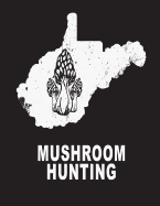 Mushroom Hunting: West Virginia Wild Morel Mushrooms Book Journal 8.5x11 200 Pages College Ruled