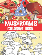 Mushrooms coloring book: Amazing mushrooms designs, mushroom houses, fantasy houses