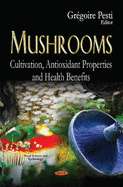 Mushrooms: Cultivation, Antioxidant Properties & Health Benefits