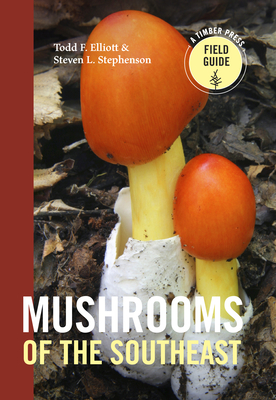 Mushrooms of the Southeast - Elliott, Todd F, and Stephenson, Steven L