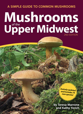 Mushrooms of the Upper Midwest: A Simple Guide to Common Mushrooms - Marrone, Teresa, and Yerich, Kathy