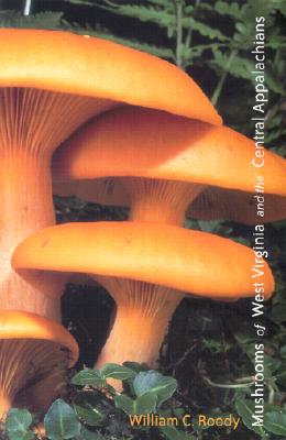 Mushrooms of West Virginia and the Central Appalachians - Roody, William C