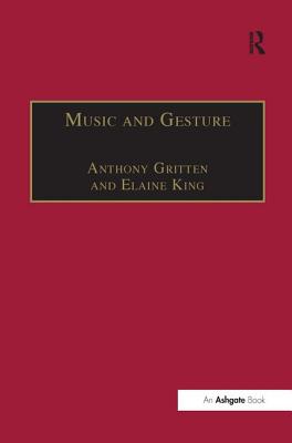 Music and Gesture - King, Elaine, and Gritten, Anthony (Editor)