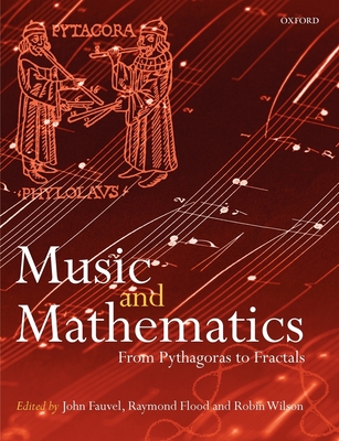 Music and Mathematics: From Pythagoras to Fractals - Fauvel, John (Editor), and Flood, Raymond (Editor), and Wilson, Robin (Editor)