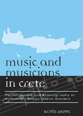 Music and Musicians in Crete: Performance and Ethnography in a Mediterranean Island Society - Dawe, Kevin