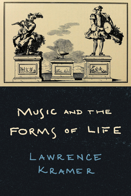 Music and the Forms of Life - Kramer, Lawrence