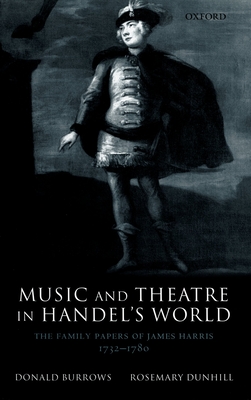 Music and Theatre in Handel's World: The Family Papers of James Harris 1732-1780 - Burrows, Donald, and Dunhill, Rosemary