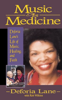 Music as Medicine: Deforia Lane's Life of Music, Healing, and Faith - Lane, Deforia, and Wilkins, Rob