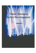 Music Business Artist Development Volume 1