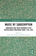 Music by Subscription: Composers and Their Networks in the British Music-Publishing Trade, 1676-1820