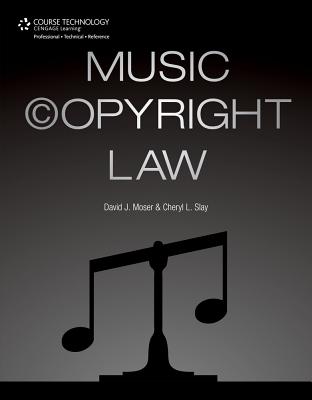 Music Copyright Law - Moser, David J, and Slay, Cheryl L