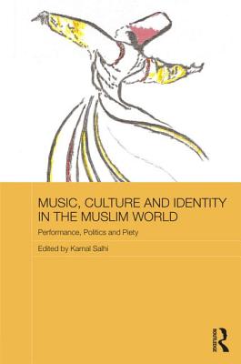 Music, Culture and Identity in the Muslim World: Performance, Politics and Piety - Salhi, Kamal (Editor)