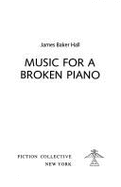 Music for a Broken Piano - Hall, James Baker