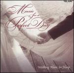 Music for a Perfect Day: Wedding Music for Harp