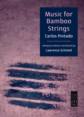 Music for Bamboo Strings: Msica Para Cuerdas de Bamb - Pintado, Carlos, and Schimel, Lawrence (Translated by)