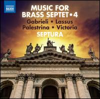 Music for Brass Septet, Vol. 4: Gabrieli, Lassus, Palestrina, Victoria - Septura; Septura (brass ensemble)