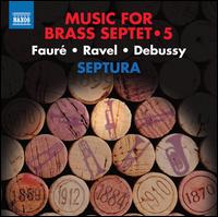 Music for Brass Septet, Vol. 5: Faur, Ravel, Debussy - Hugh Morgan (trumpet); Matthew Gee (trombone); Matthew Knight (trombone); Philip Cobb (trumpet); Septura; Simon Cox (flugelhorn)