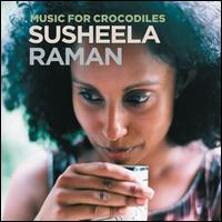 Music for Crocodiles - Susheela Raman