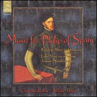 Music for Philip of Spain - Chapelle du Roi; Alistair Dixon (conductor)